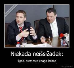 Niekada neišsižadėk: - ligos, tiurmos ir ubago lazdos