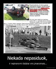 Niekada nepasiduok,  - ir neįmanomi dalykai virs įmanomais...