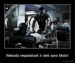 Niekada nepasiduok ir siek savo tikslo! - 