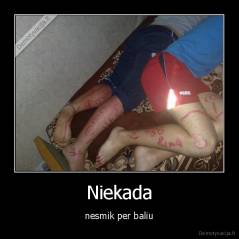 Niekada - nesmik per baliu