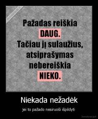 Niekada nežadėk - jei to pažado nesiruoši išpildyti