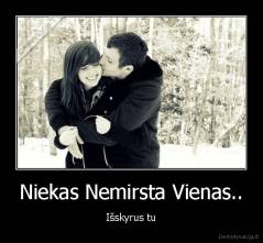 Niekas Nemirsta Vienas.. - Išskyrus tu