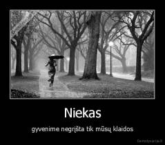 Niekas - gyvenime negrįšta tik mūsų klaidos