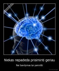 Niekas nepadeda prisiminti geriau - Nei bandymas tai pamiršti