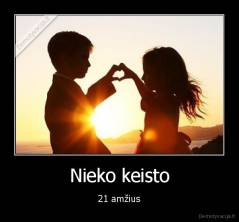 Nieko keisto - 21 amžius