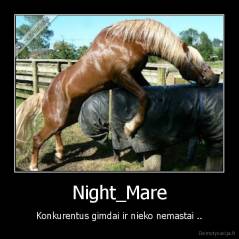 Night_Mare - Konkurentus gimdai ir nieko nemastai ..