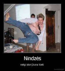 Nindzės - netgi stori,buna kieti 