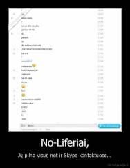No-Liferiai, - Jų pilna visur, net ir Skype kontaktuose...