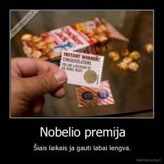 Nobelio premija - Šiais laikais ja gauti labai lengva.