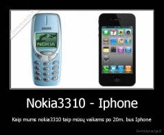 Nokia3310 - Iphone - Kaip mums nokia3310 taip mūsų vaikams po 20m. bus Iphone