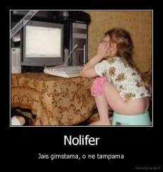 Nolifer - Jais gimstama, o ne tampama