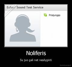 Noliferis - Su juo gali net nesilyginti