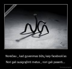 Norėčiau , kad gyvenimas būtų kaip facebook'as - Nori gali susigrąžinti metus , nori gali pasenti... 