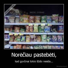Norėčiau pastebėti, - kad gyvūnai tokio šūdo neėda...