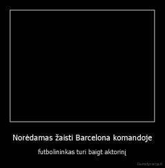 Norėdamas žaisti Barcelona komandoje - futbolininkas turi baigt aktorinį
