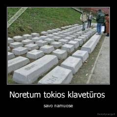 Noretum tokios klavetūros  - savo namuose