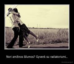Nori amžinos šilumos? Gyvenk su radiatoriumi.. - 
