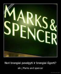 Nori brangiai pavalgyti ir brangiai išgerti? - eik į Marks and spencer