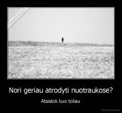 Nori geriau atrodyti nuotraukose? - Atsistok kuo toliau