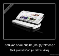 Nori,kad tėvai nupirkų naują telefoną? - Išeik pasivaikščioti po naktini Vilnių