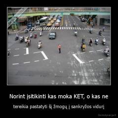 Norint įsitikinti kas moka KET, o kas ne - tereikia pastatyti šį žmogų į sankryžos vidurį