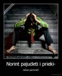 Norint pajudeti i prieki- - reikia pamirsti!