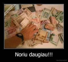 Noriu daugiau!!! - 