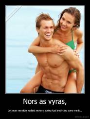 Nors as vyras, - bet man nereikia vadinti moters zertva kad irodyciau savo meile..