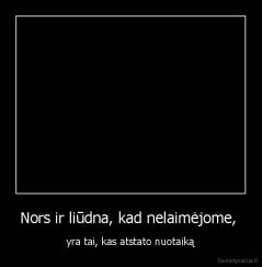 Nors ir liūdna, kad nelaimėjome,  - yra tai, kas atstato nuotaiką