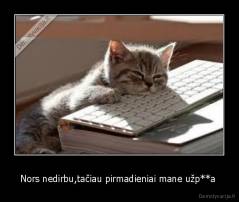 Nors nedirbu,tačiau pirmadieniai mane užp**a  - 