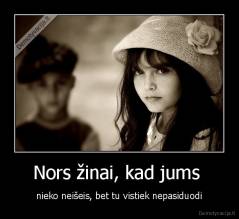 Nors žinai, kad jums  - nieko neišeis, bet tu vistiek nepasiduodi