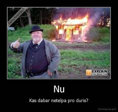 Nu - Kas dabar netelpa pro duris?