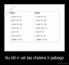 Nu blt ir vel tas cholera X pabego - 