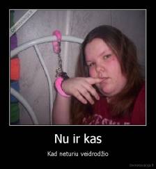 Nu ir kas - Kad neturiu veidrodžio