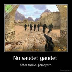 Nu saudet gaudet  - dabar tikrovei parodysite 
