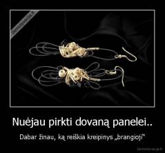 Nuėjau pirkti dovaną panelei.. - Dabar žinau, ką reiškia kreipinys „brangioji“