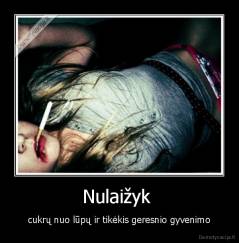 Nulaižyk  - cukrų nuo lūpų ir tikėkis geresnio gyvenimo