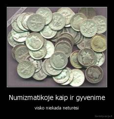 Numizmatikoje kaip ir gyvenime - visko niekada neturėsi