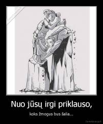 Nuo jūsų irgi priklauso, - koks žmogus bus šalia...