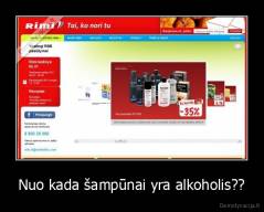 Nuo kada šampūnai yra alkoholis?? - 