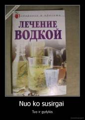 Nuo ko susirgai  - Tuo ir gydykis