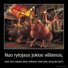 Nuo rytojaus jokios vištienos, - rytoj: Nuo rytojaus jokios vištienos! (kiek tokiu rytojų dar bus?)