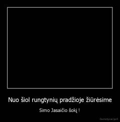 Nuo šiol rungtynių pradžioje žiūrėsime - Simo Jasaičio šokį !