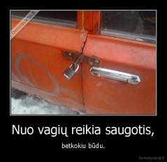 Nuo vagių reikia saugotis, - betkokiu būdu.