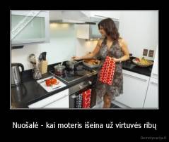Nuošalė - kai moteris išeina už virtuvės ribų - 