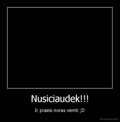 Nusiciaudek!!! - Ir praeis noras vemti ;D