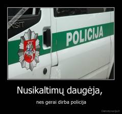 Nusikaltimų daugėja,  - nes gerai dirba policija