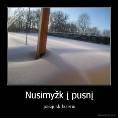 Nusimyžk į pusnį - pasijusk lazeriu