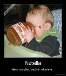 Nutella - Mano pusryčiai, pietūs ir vakarienė...