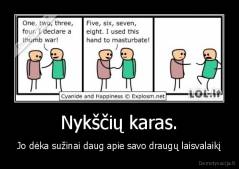 Nykščių karas. - Jo dėka sužinai daug apie savo draugų laisvalaikį